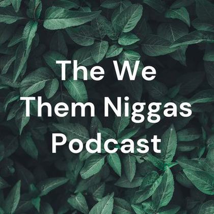 "We Them Niggas" Podcast Logo V1
