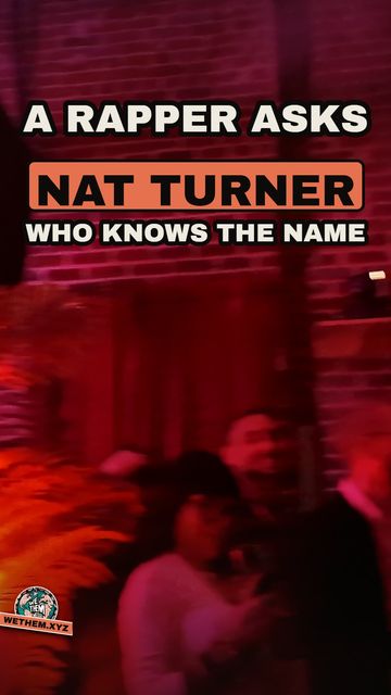 A RAPPER ASKS NAT TURNER WHO KNOWS THE NAME