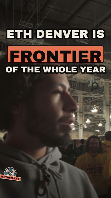 ETH DENVER IS FRONTIER OF THE WHOLE YEAR